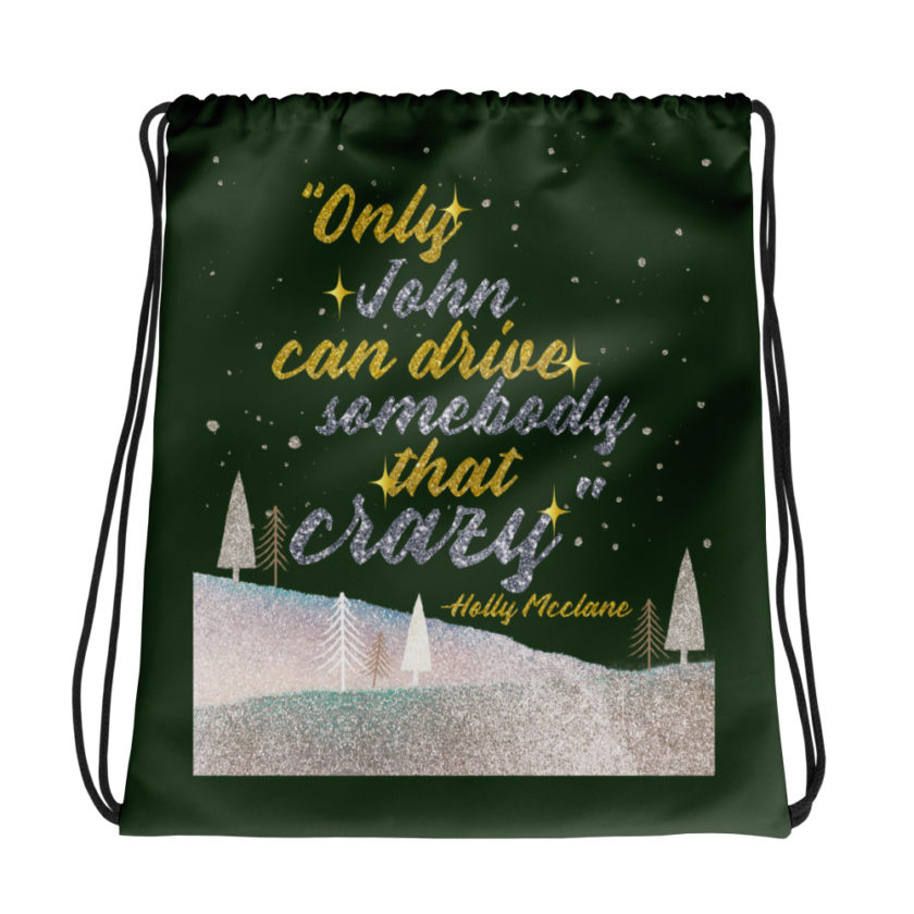 "Only John Can Drive Somebody That Crazy." -Holly Mcclane, Die Hard Drawstring bag