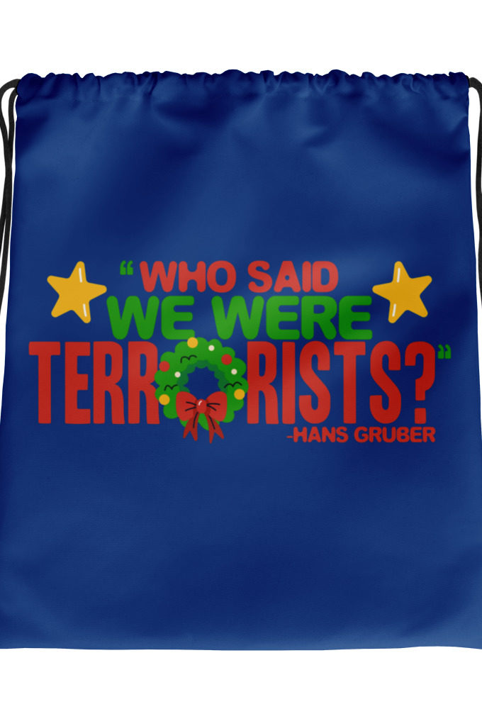 Who said we were terrorists? -Hans Gruber, Die Hard Drawstring bag