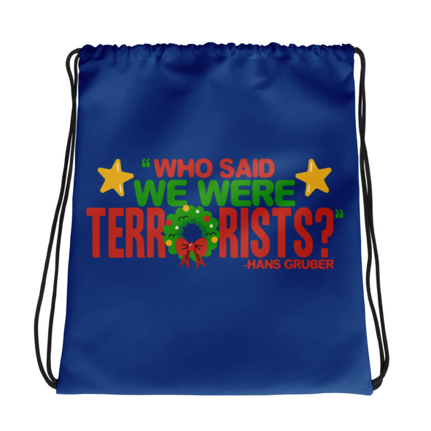 Who said we were terrorists? -Hans Gruber, Die Hard Drawstring bag
