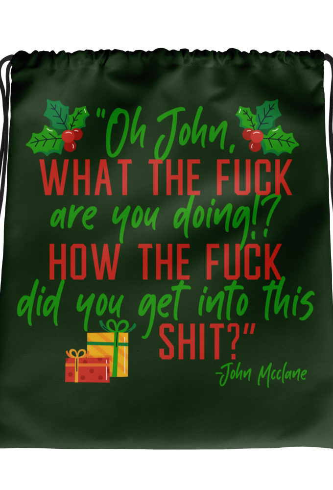 Oh, John, what the fuck are you doing? How the fuck did you get into this shit? -John Mcclane, Die Hard Drawstring bag
