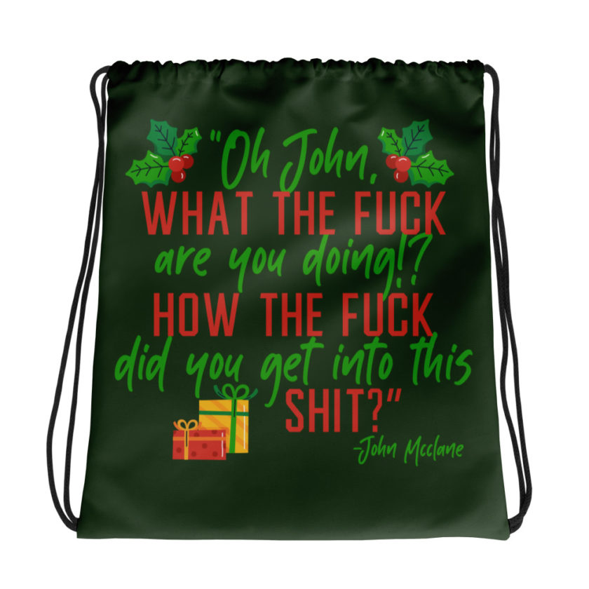 Oh, John, what the fuck are you doing? How the fuck did you get into this shit? -John Mcclane, Die Hard Drawstring bag