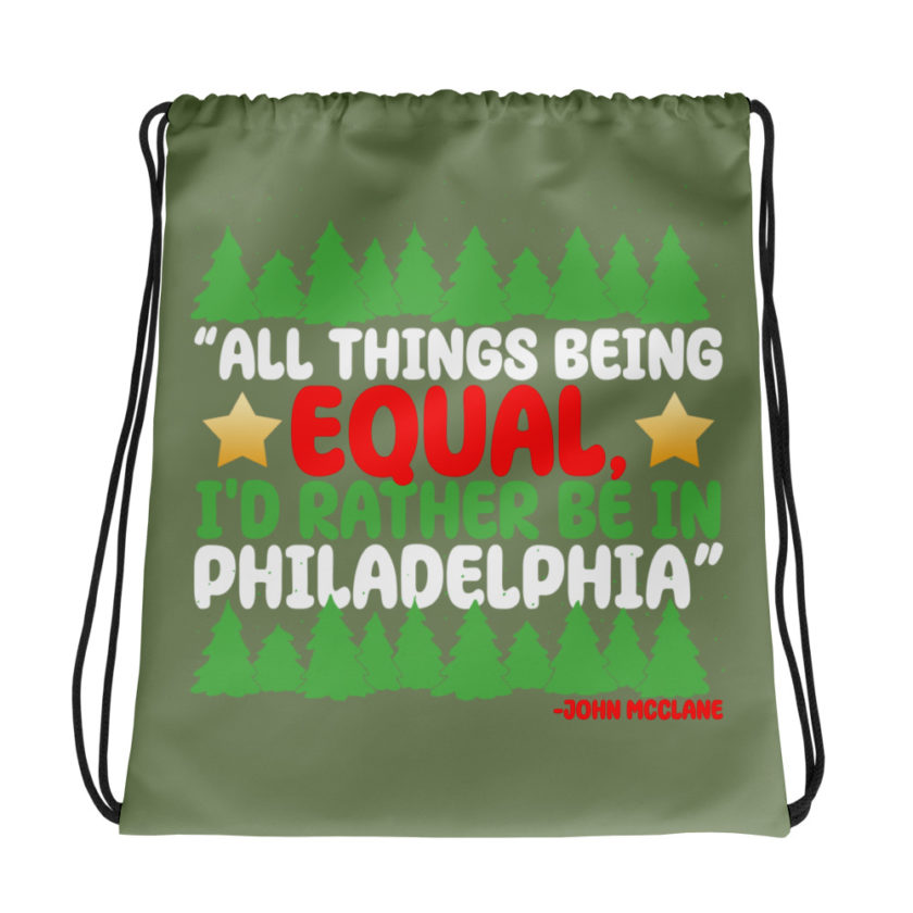 All things being equal, I'd rather be in Philadelphia. -John Mcclane, Die Hard Drawstring bag