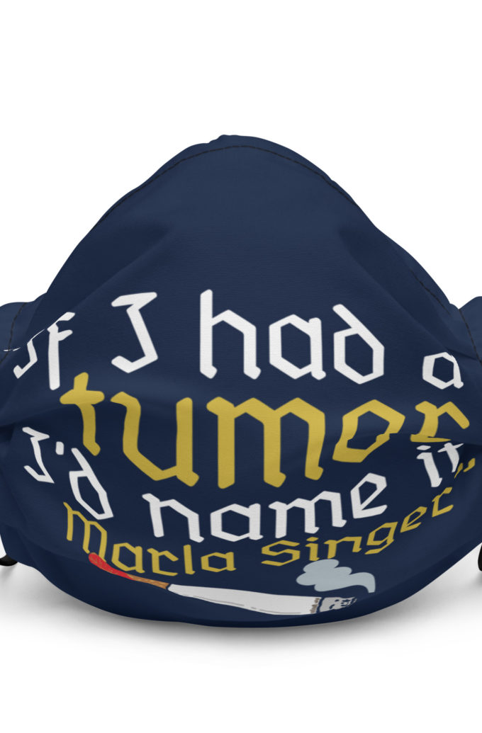 If I had a tumor, I'd name it Marla Singer -Cornelius, Fight Club Premium face mask