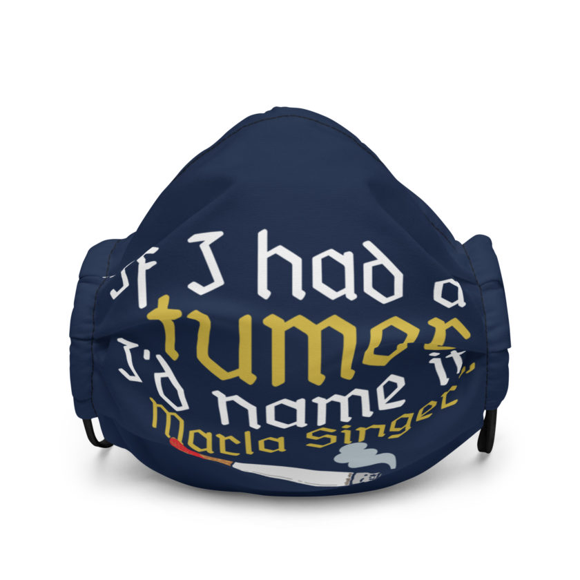 If I had a tumor, I'd name it Marla Singer -Cornelius, Fight Club Premium face mask
