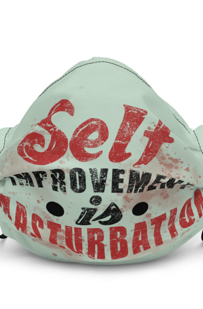 Self improvement is masturbation. -Tyler Durden, Fight Club Premium face mask