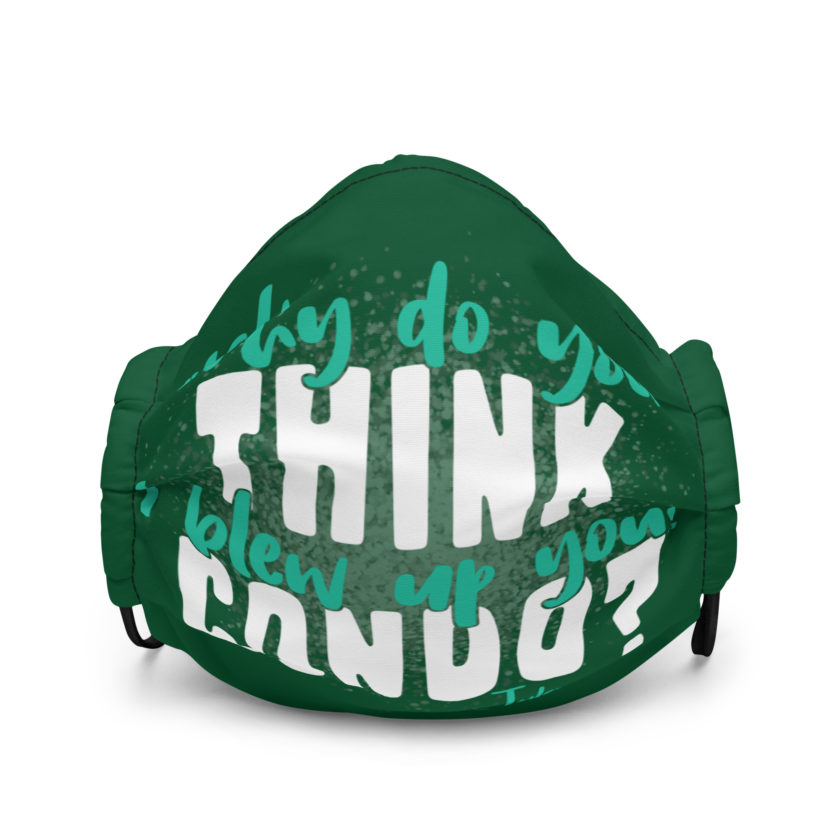 Why do you think I blew up your condo? -Tyler Durden, Fight Club Premium face mask