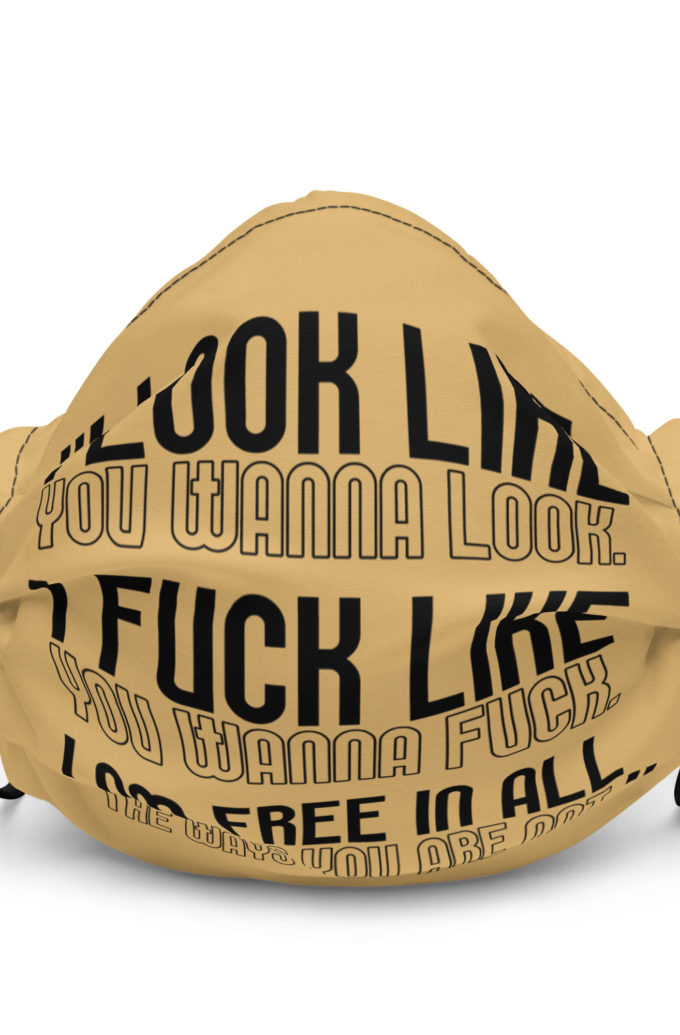 I look like you wanna look. I fuck like you wanna fuck. I am free in all the ways you are not. -Tyler, Fight Club Premium face mask