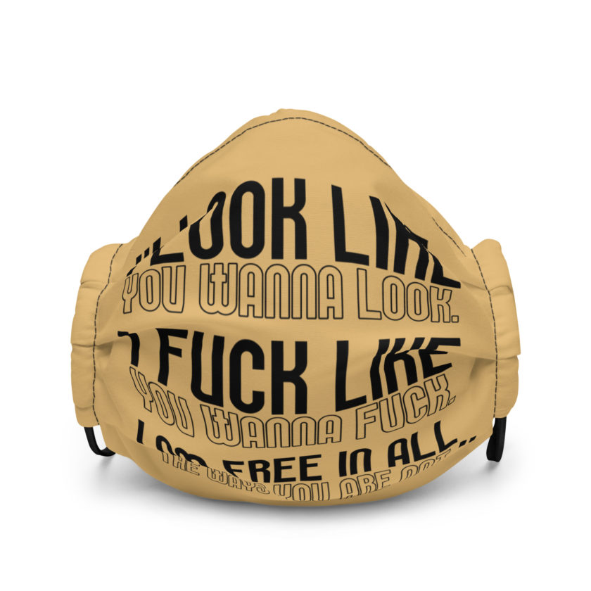 I look like you wanna look. I fuck like you wanna fuck. I am free in all the ways you are not. -Tyler, Fight Club Premium face mask