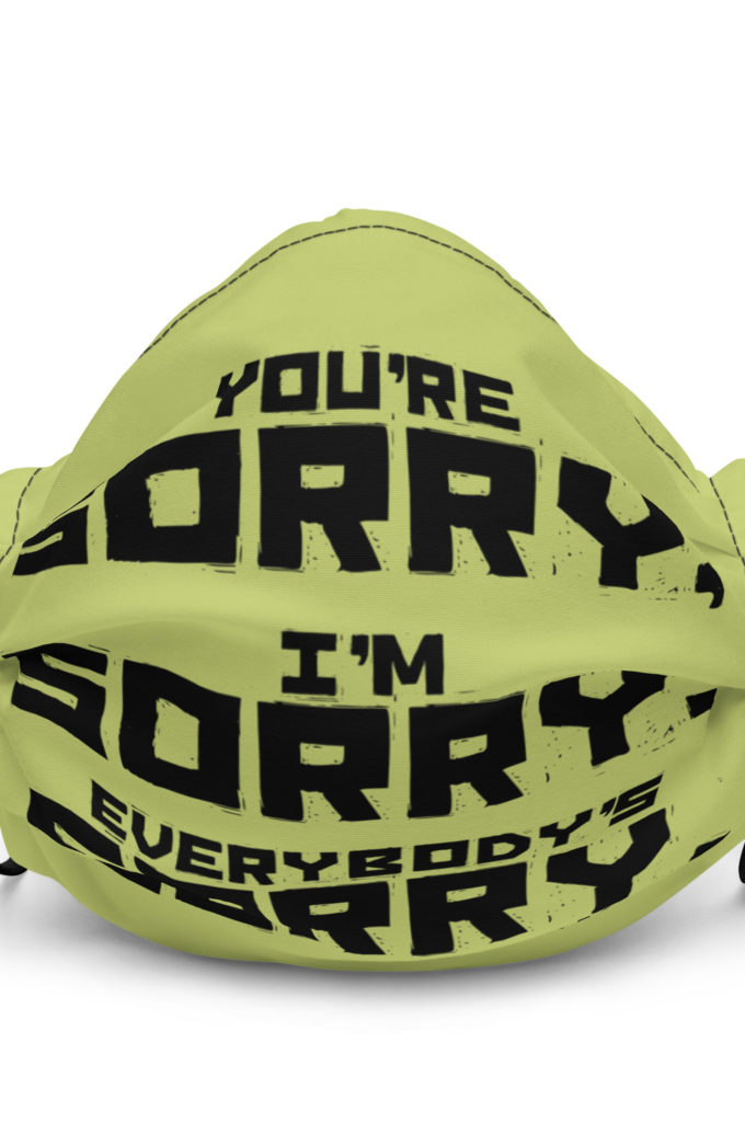 You're sorry, I'm sorry, Everybody's sorry. -Marla Singer, Fight Club Premium face mask