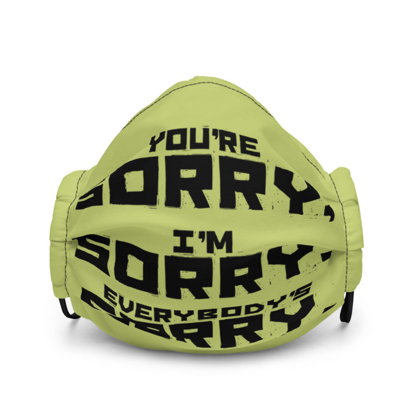 You're sorry, I'm sorry, Everybody's sorry. -Marla Singer, Fight Club Premium face mask