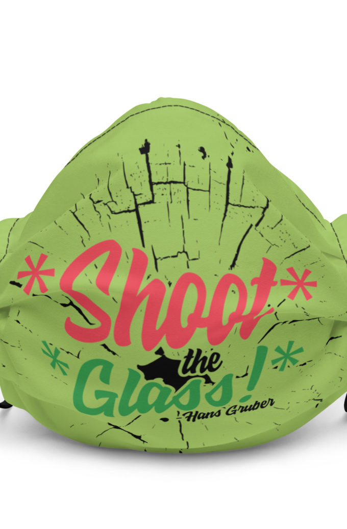 *Shoot* the *glass!* -Hans Gruber, Die Hard Premium face mask