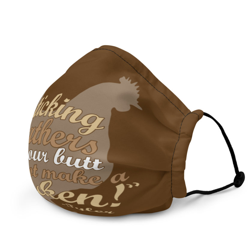 Sticking feathers up your butt does not make you a chicken! -Tyler Durden, Fight Club Premium face mask - Image 3