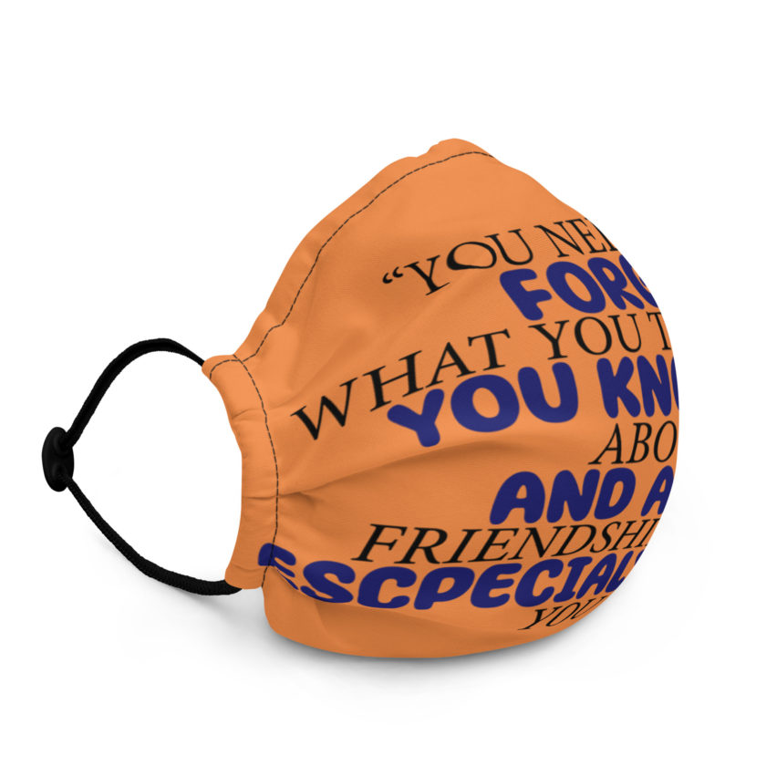 You need to forget what you think you know about life and about friendship and especially about you and me. -Tyler Durden, Fight Club Premium face mask - Image 2