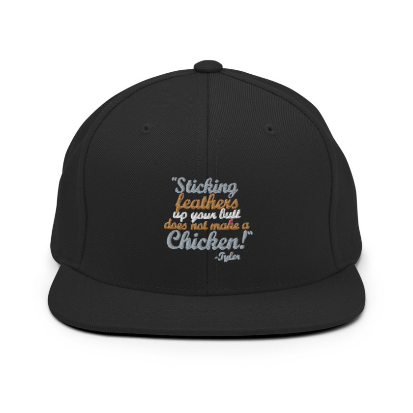 Sticking feathers up your butt does not make you a chicken! -Tyler Durden, Fight Club Snapback Hat - Image 3