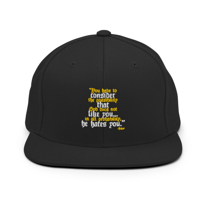 You have to consider the possibility that god does not like you...in all probability, he hates you. -Tyler Durden, Fight Club Snapback Hat - Image 3