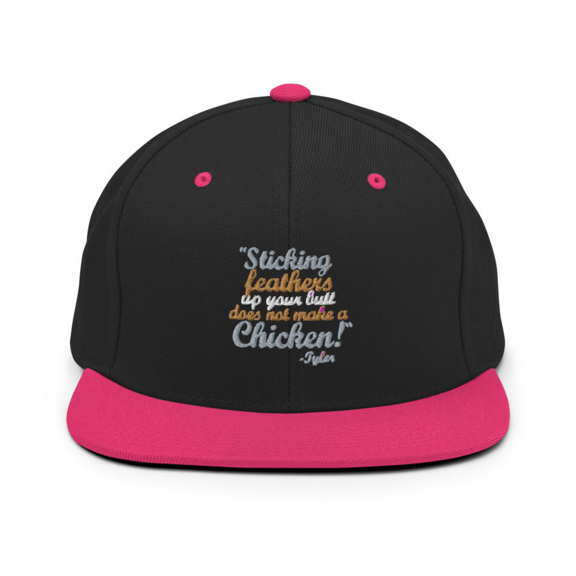 Sticking feathers up your butt does not make you a chicken! -Tyler Durden, Fight Club Snapback Hat - Image 5