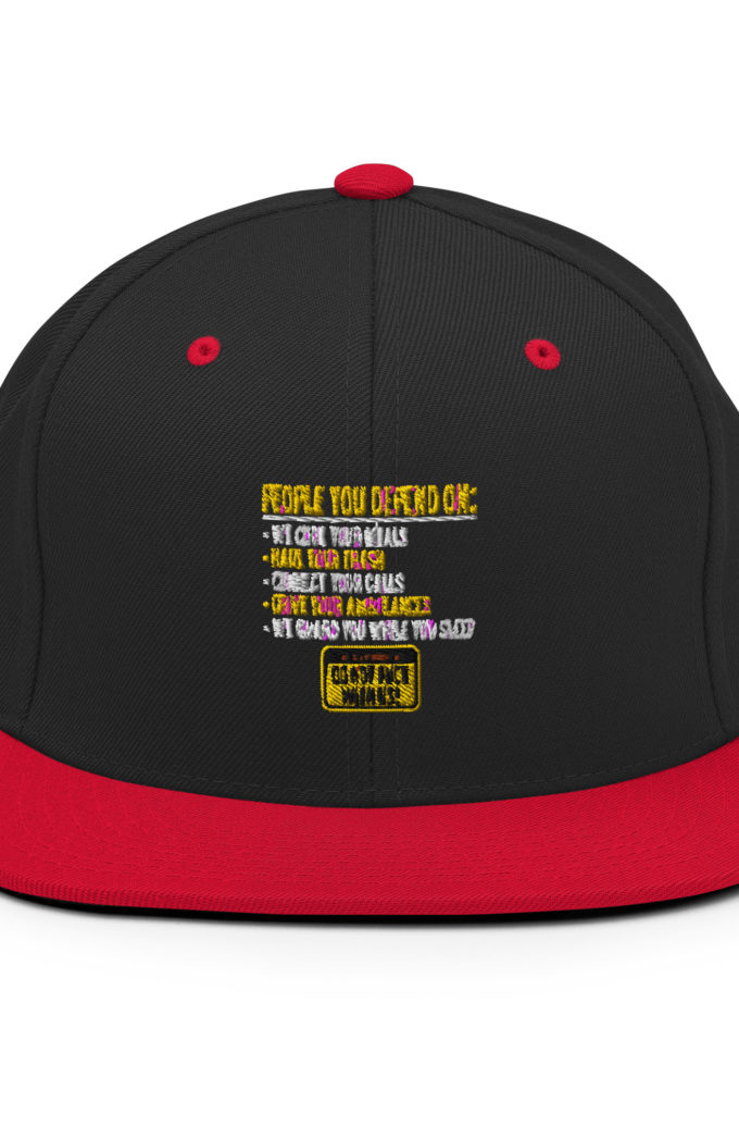 People you depend one: we cook your meals, haul your trash, connect your calls, drive your ambulances, we guard you while you sleep. Do Not Fuck With Us! -Fight Club Snapback Hat
