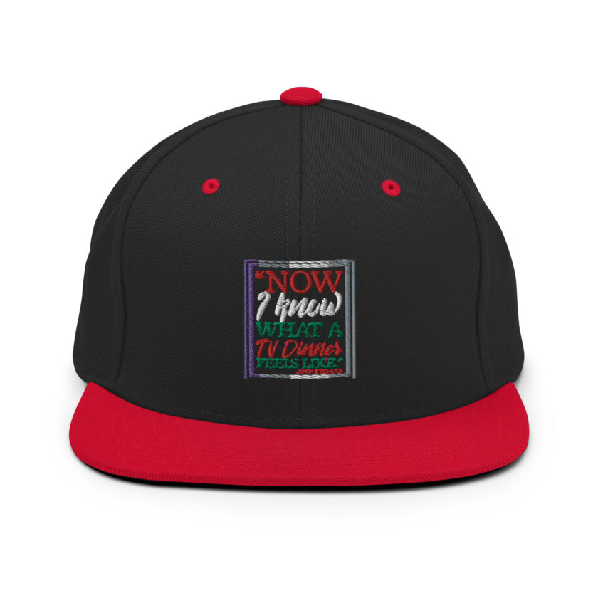 "Now I Know What A TV Dinner Feels Like." -John Mcclane, Die Hard Snapback Hat - Image 4