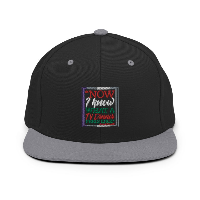 "Now I Know What A TV Dinner Feels Like." -John Mcclane, Die Hard Snapback Hat - Image 6