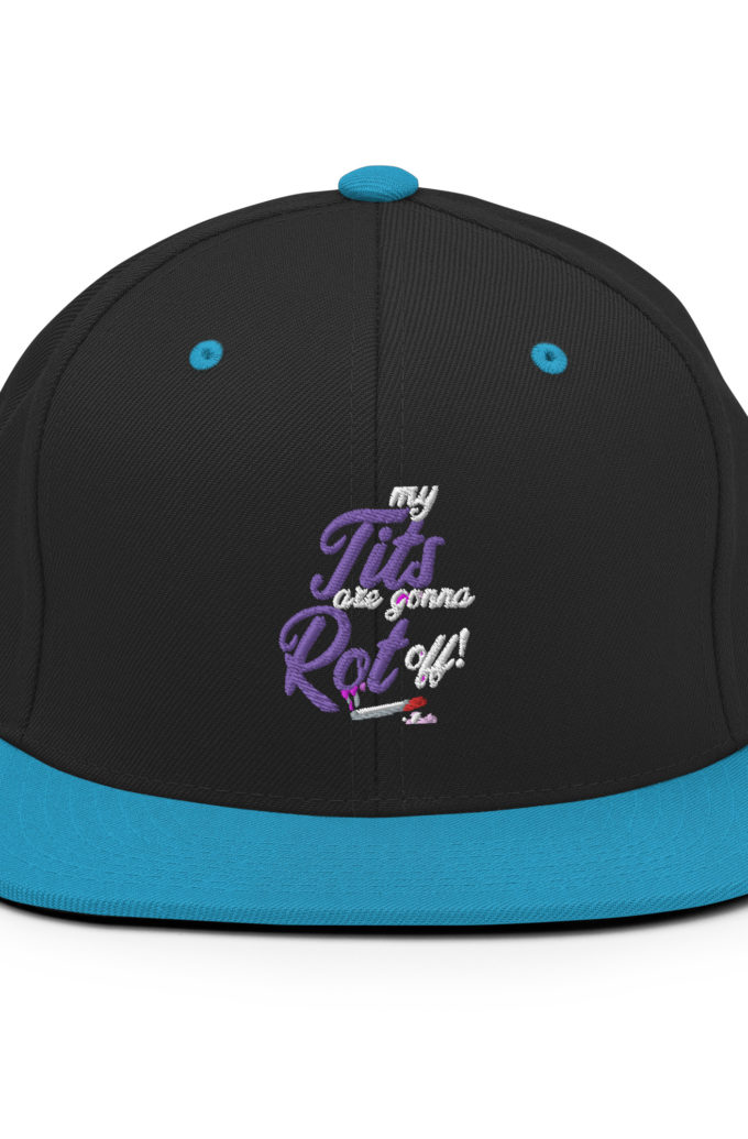 My tits are gonna rot off! -Marla Singer, Fight Club Snapback Hat