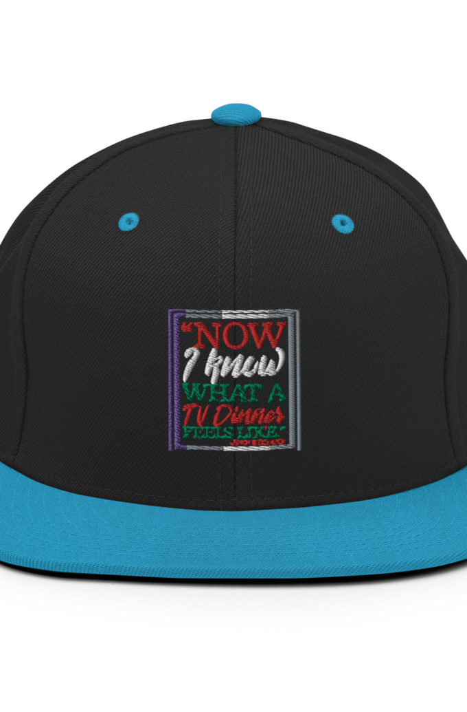 "Now I Know What A TV Dinner Feels Like." -John Mcclane, Die Hard Snapback Hat