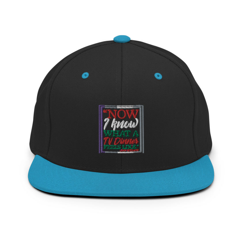 "Now I Know What A TV Dinner Feels Like." -John Mcclane, Die Hard Snapback Hat