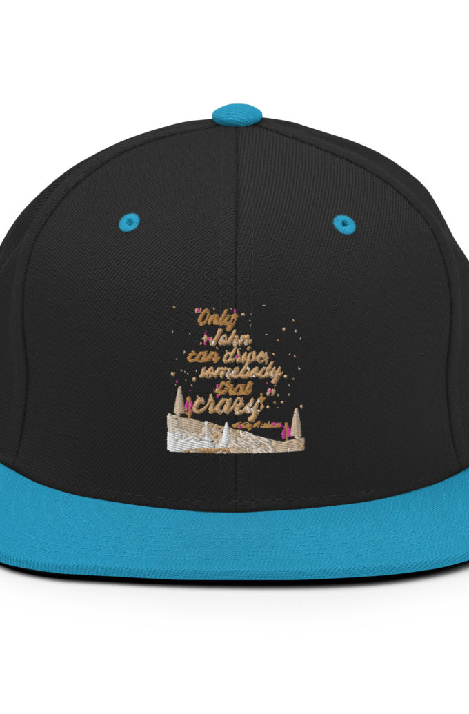 "Only John Can Drive Somebody That Crazy." -Holly Mcclane, Die Hard Snapback Hat