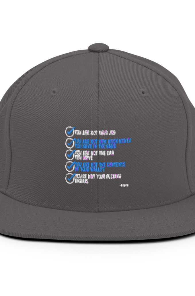 You are not your job. You are not how much money you have in the bank. -Tyler Durden, Fight Club Snapback Hat