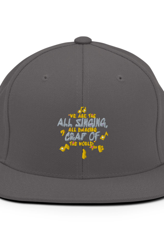 We are the all singing, all dancing crap of the world. -Tyler Durden, Fight Club Snapback Hat