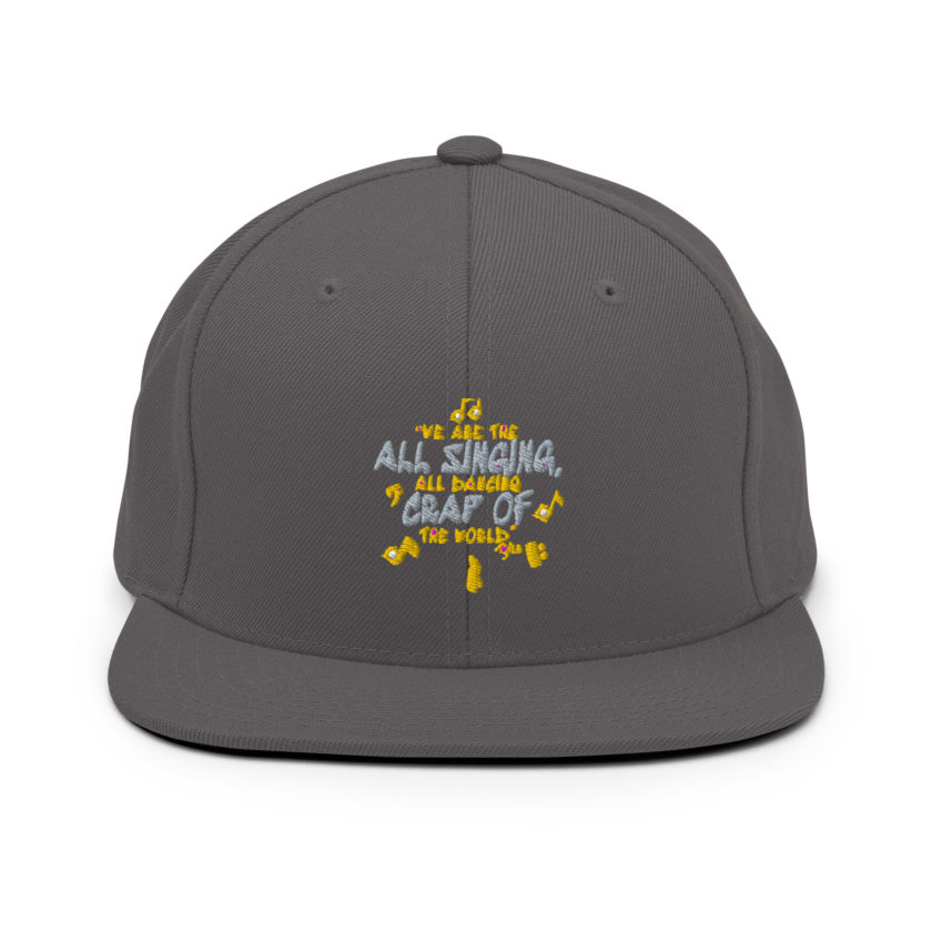We are the all singing, all dancing crap of the world. -Tyler Durden, Fight Club Snapback Hat