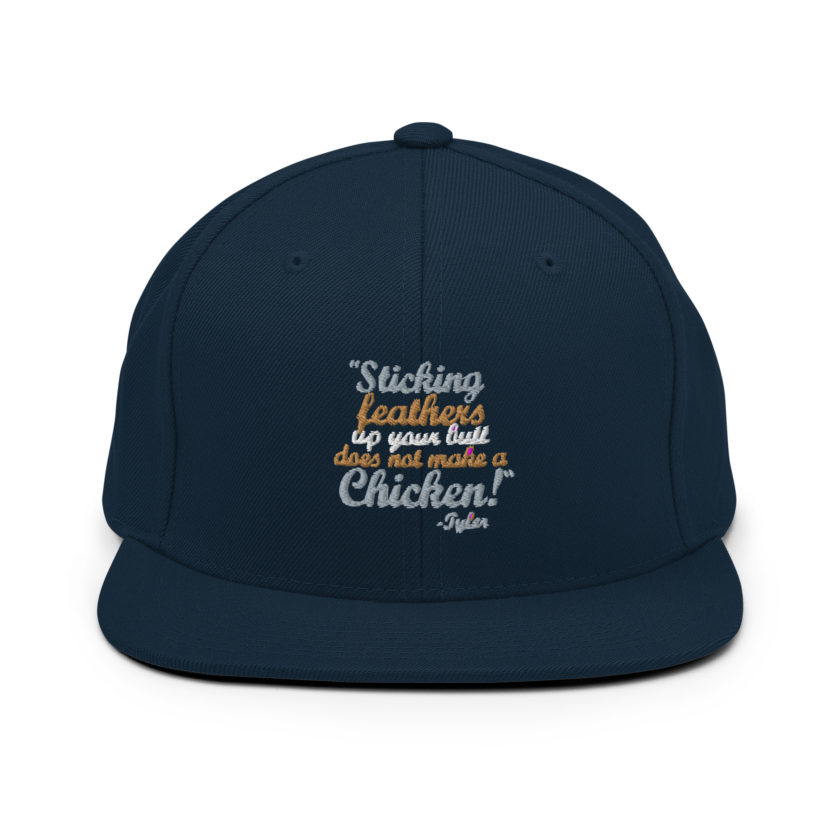 Sticking feathers up your butt does not make you a chicken! -Tyler Durden, Fight Club Snapback Hat - Image 2
