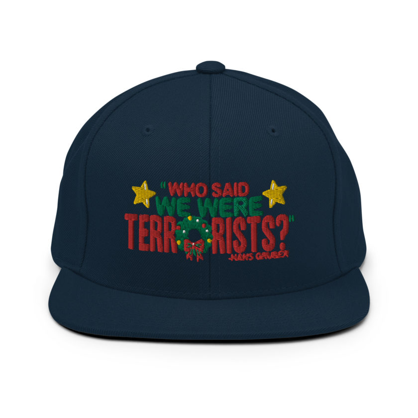 Who said we were terrorists? -Hans Gruber, Die Hard Snapback Hat - Image 2