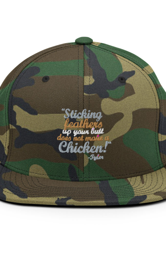 Sticking feathers up your butt does not make you a chicken! -Tyler Durden, Fight Club Snapback Hat