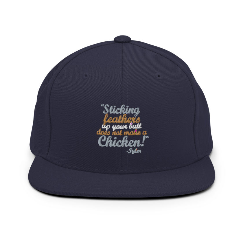 Sticking feathers up your butt does not make you a chicken! -Tyler Durden, Fight Club Snapback Hat - Image 10