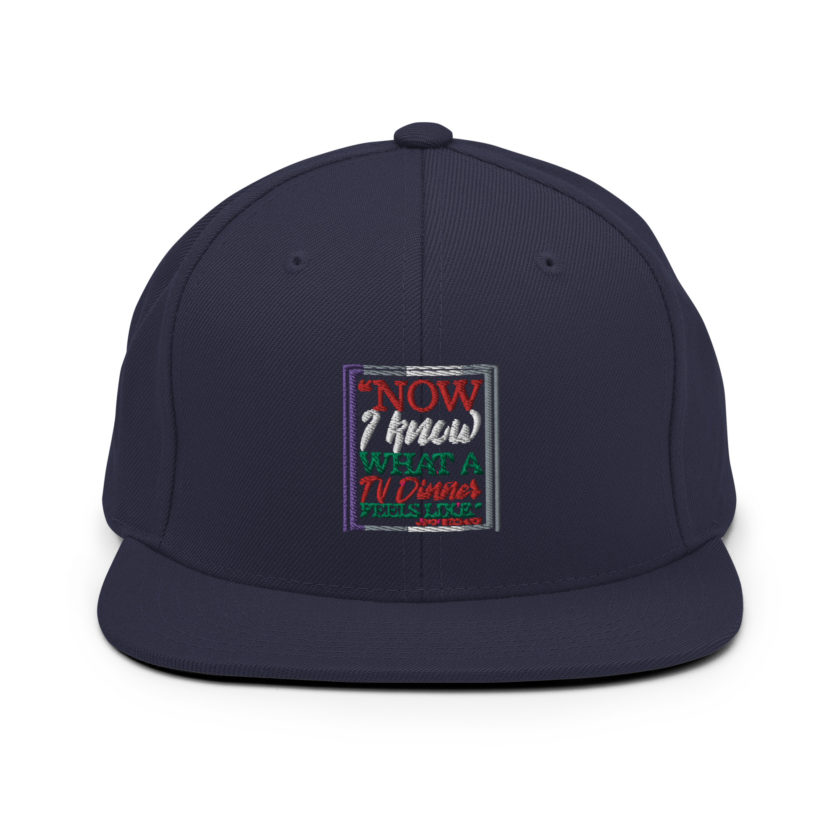 "Now I Know What A TV Dinner Feels Like." -John Mcclane, Die Hard Snapback Hat - Image 9
