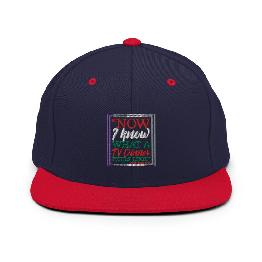 "Now I Know What A TV Dinner Feels Like." -John Mcclane, Die Hard Snapback Hat - Image 10