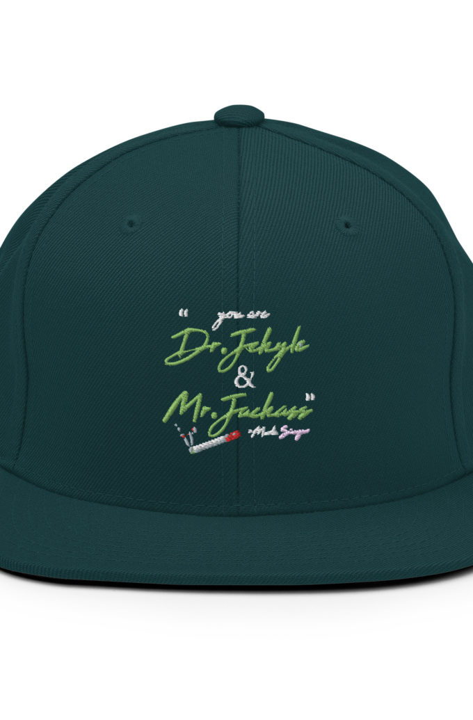 You are Dr. Jekyle and Mr.Jackass -Marla Singer, Fight Club Snapback Hat