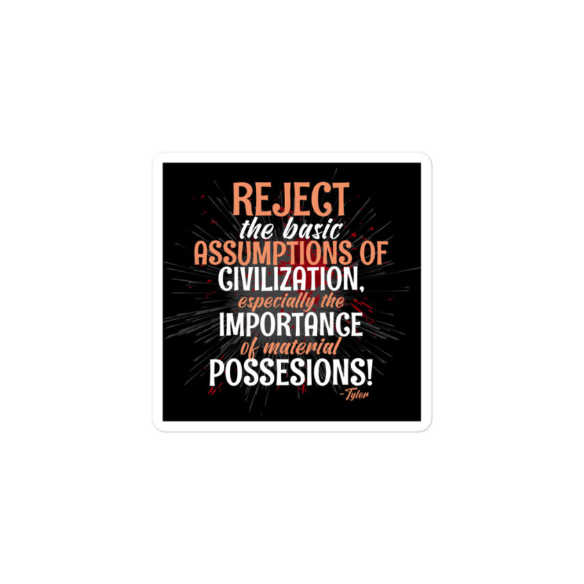 Reject the basic assumptions of civilization, especially the importance of material possessions! -Tyler Durden, Fight Club Bubble-free stickers - Image 2