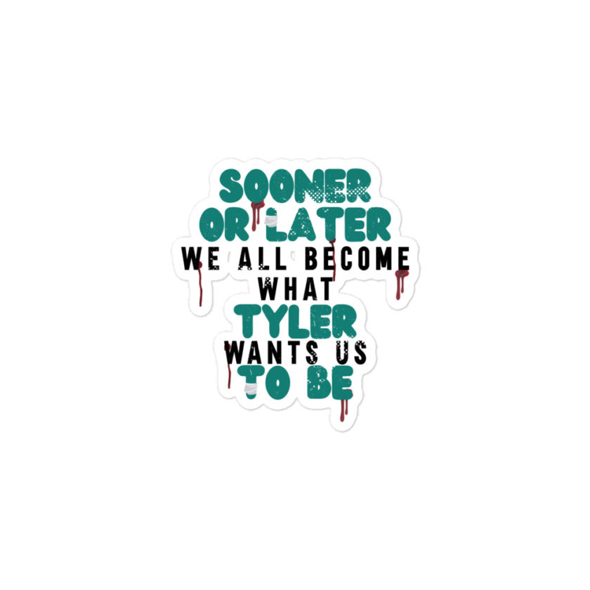 Sooner or later we all become what Tyler wants us to be. -Fight Club Bubble-free stickers - Image 2