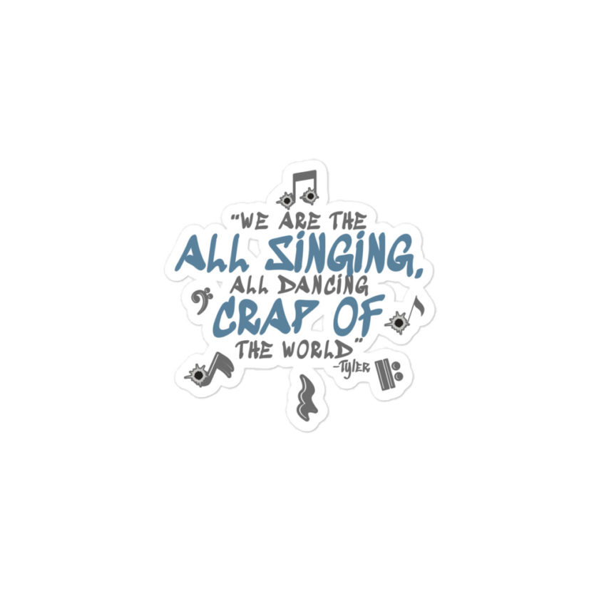 We are the all singing, all dancing crap of the world. -Tyler Durden, Fight Club Bubble-free stickers - Image 2