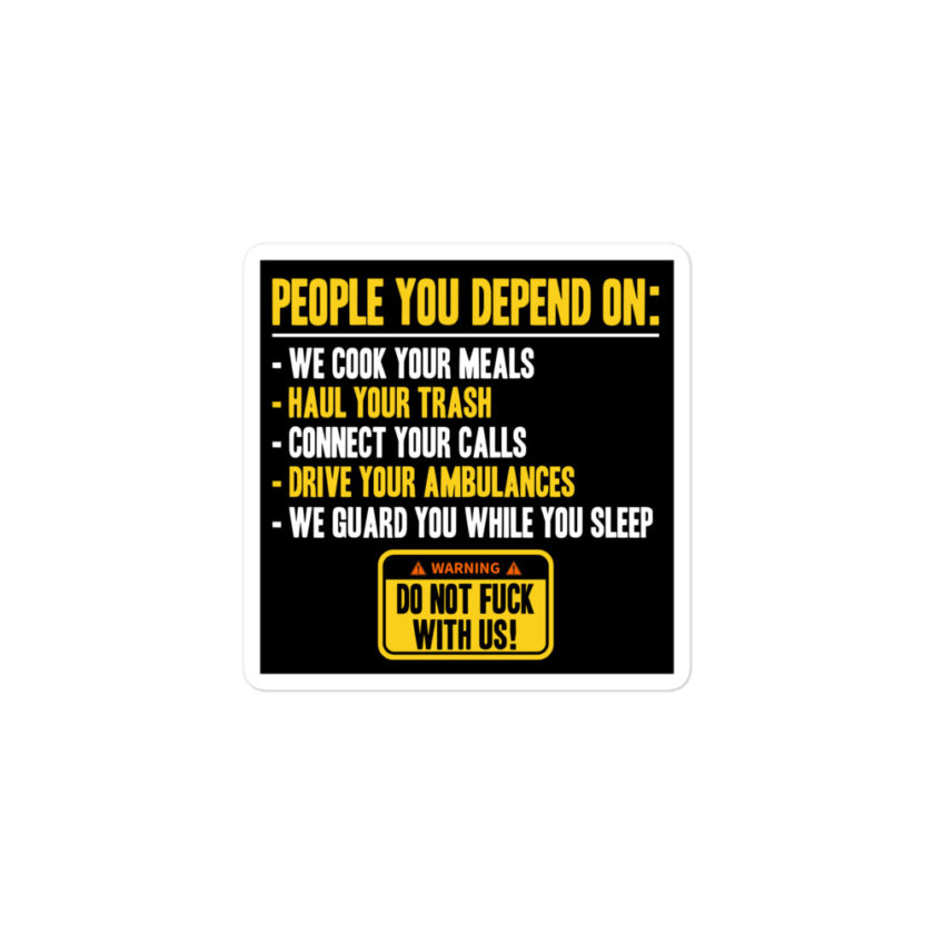 People you depend one: we cook your meals, haul your trash, connect your calls, drive your ambulances, we guard you while you sleep. Do Not Fuck With Us! -Fight Club Bubble-free stickers - Image 2