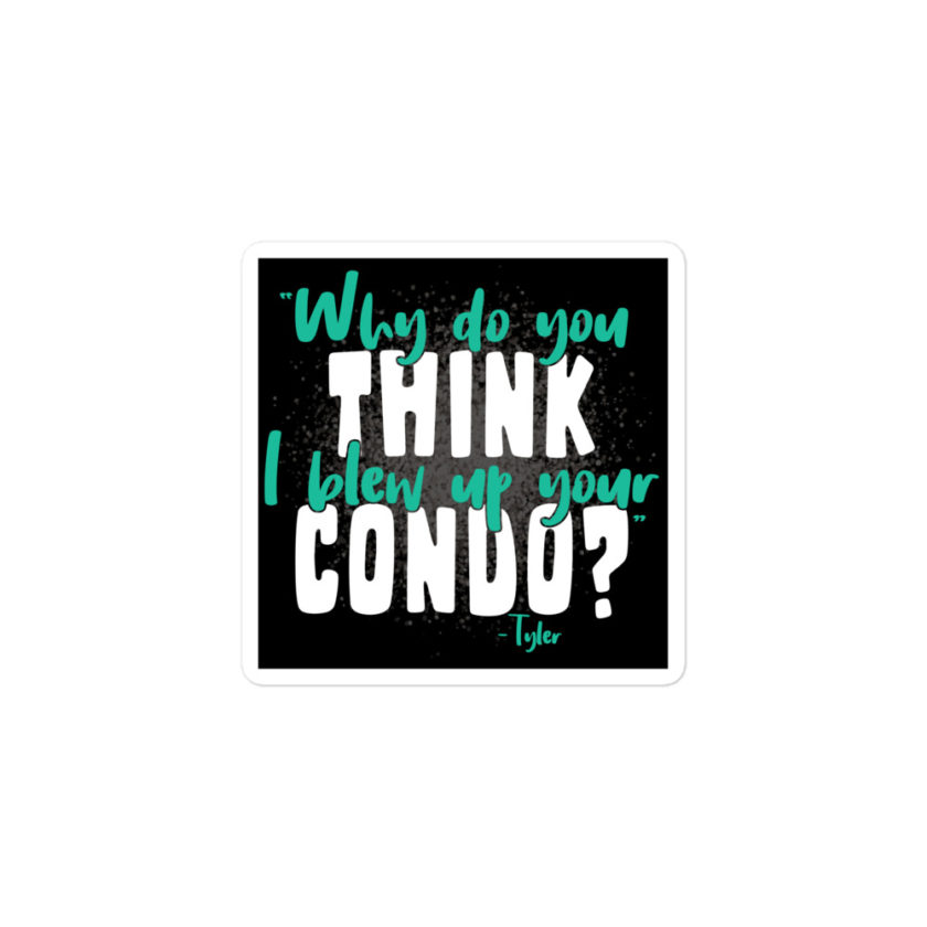 Why do you think I blew up your condo? -Tyler Durden, Fight Club Bubble-free stickers - Image 2