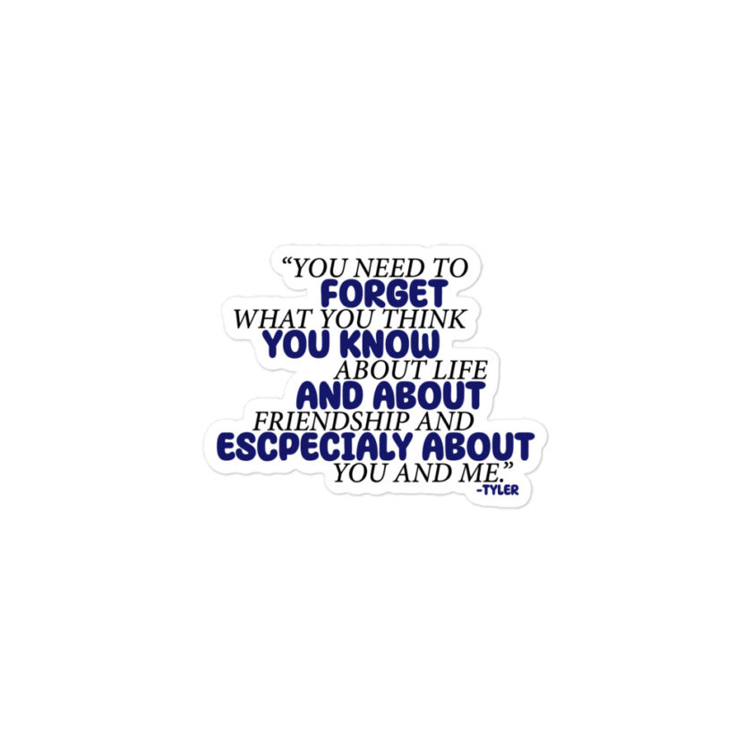 You need to forget what you think you know about life and about friendship and especially about you and me. -Tyler Durden, Fight Club Bubble-free stickers - Image 2