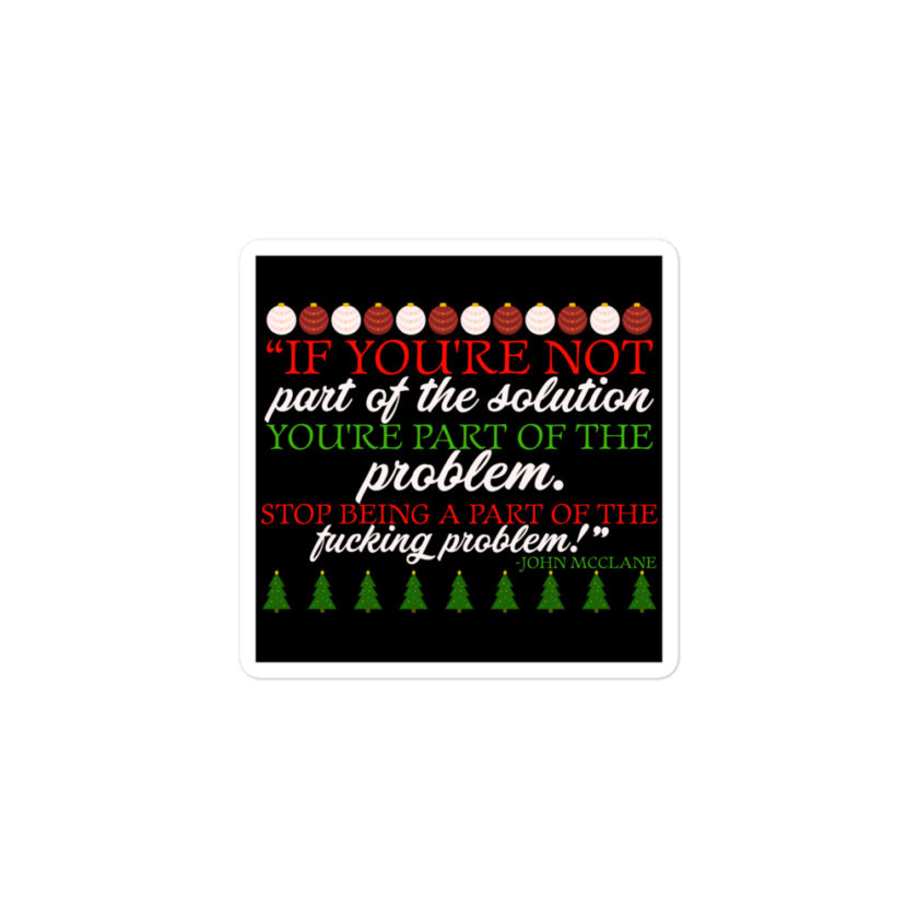 If you're not part of the solution you're part of the problem. Stop being a part of the fucking problem! -John Mcclane, Die Hard Bubble-free stickers - Image 2