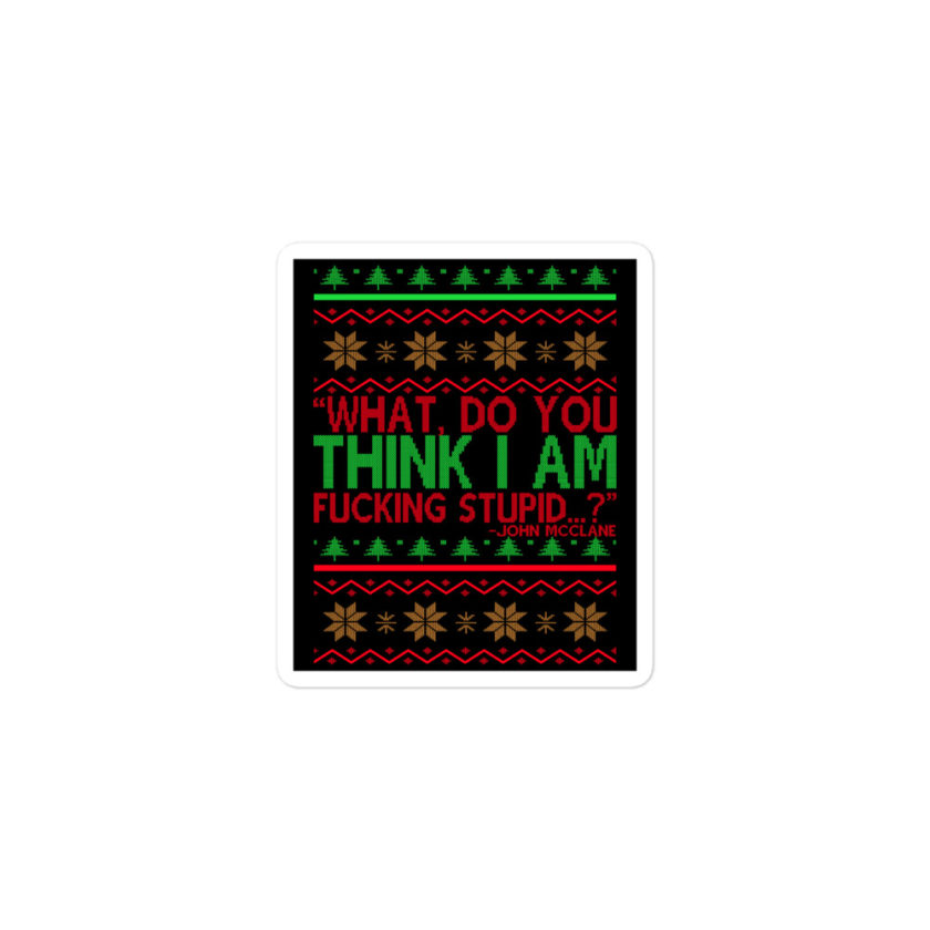 What, do you think I am fucking stupid...? -John Mcclane, Die Hard Bubble-free stickers - Image 2