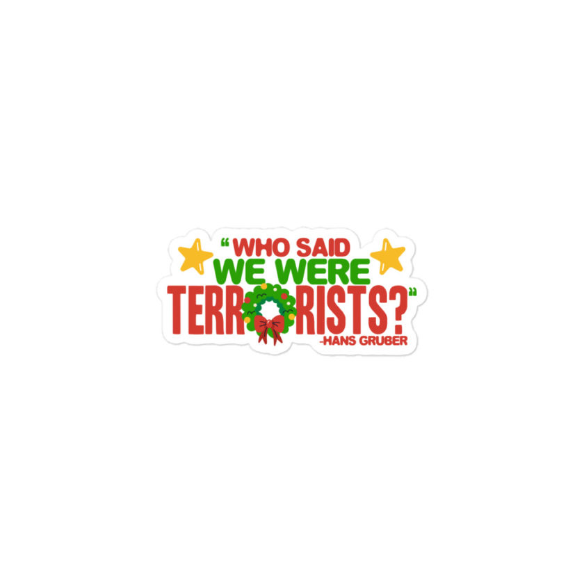 Who said we were terrorists? -Hans Gruber, Die Hard Bubble-free stickers - Image 2