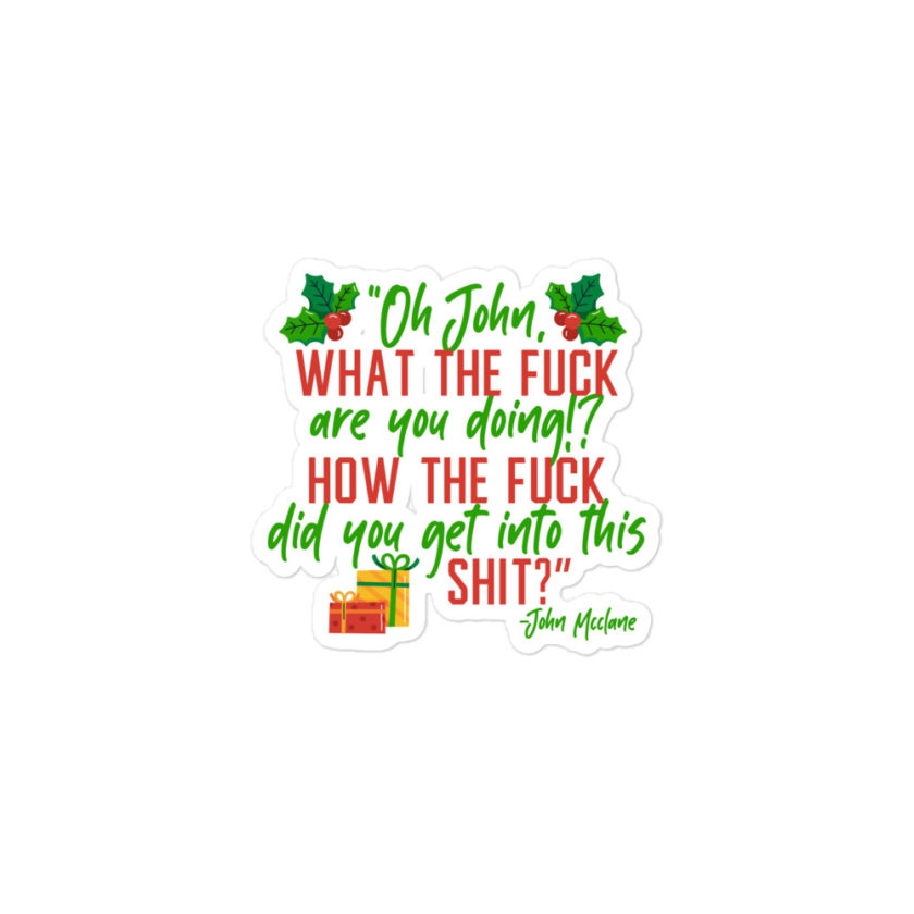 Oh, John, what the fuck are you doing? How the fuck did you get into this shit? -John Mcclane, Die Hard Bubble-free stickers - Image 2