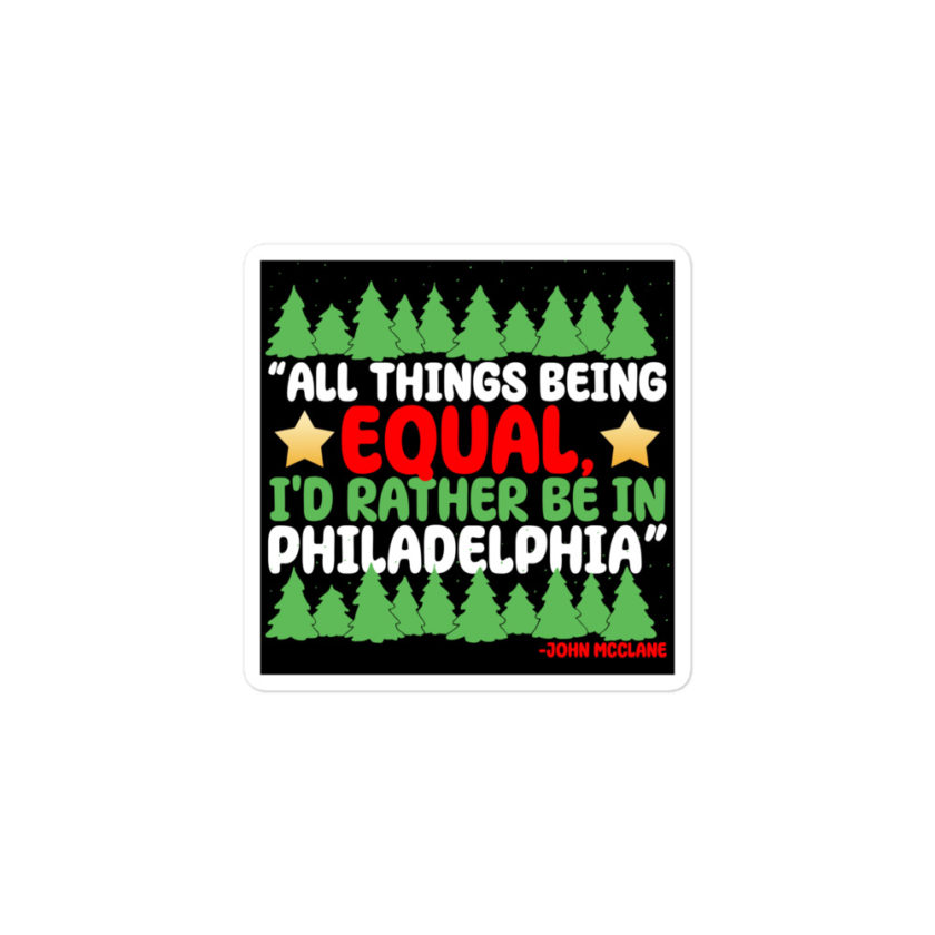 All things being equal, I'd rather be in Philadelphia. -John Mcclane, Die Hard Bubble-free stickers - Image 2