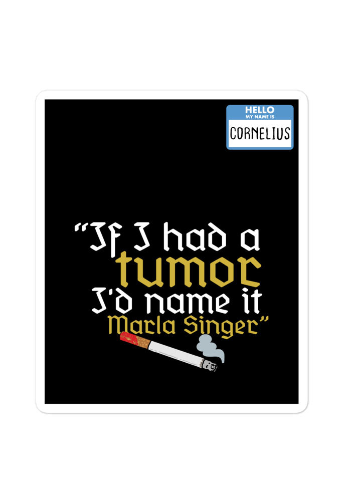 If I had a tumor, I'd name it Marla Singer -Cornelius, Fight Club Bubble-free stickers