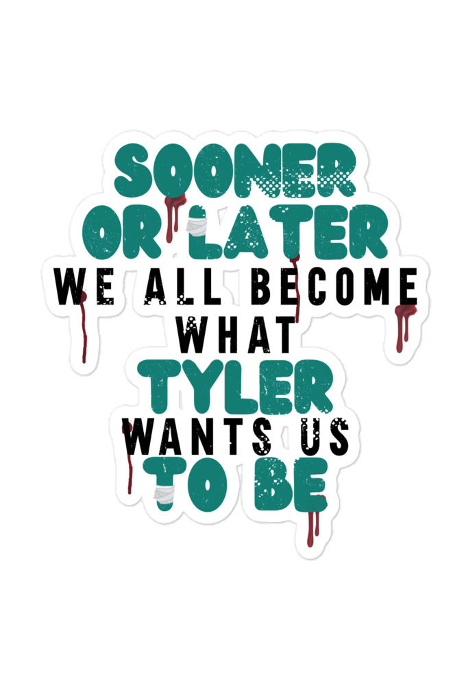 Sooner or later we all become what Tyler wants us to be. -Fight Club Bubble-free stickers